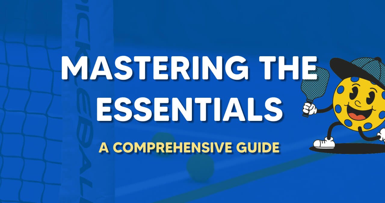 Mastering the Essentials for Playing Pickleball - A Comprehensive Guide